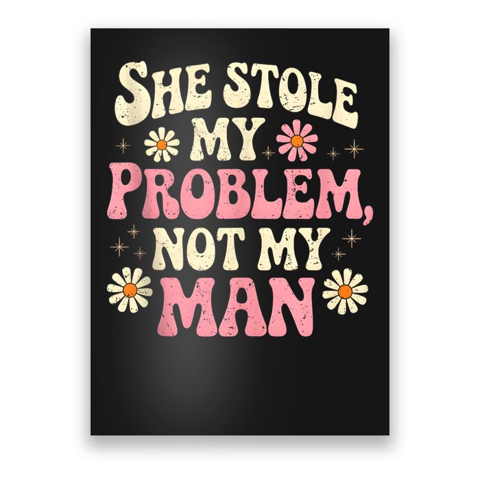 She Stole My Problem Not My Man Funny W.ome.n’s Sassy Attitude Poster
