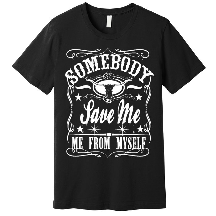 Somebody Save Me From Myself Country Music Front & Back Premium T-Shirt