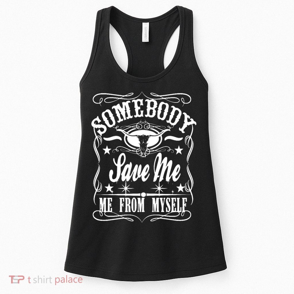 Somebody Save Me From Myself Country Music Front & Back Womens Tank Top