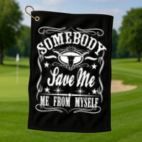 Somebody Save Me From Myself Country Music Front & Back Golf Towel