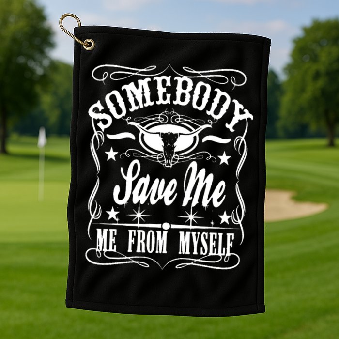 Somebody Save Me From Myself Country Music Front & Back Golf Towel