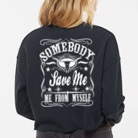 Somebody Save Me From Myself Country Music Front & Back Cropped Pullover Crew