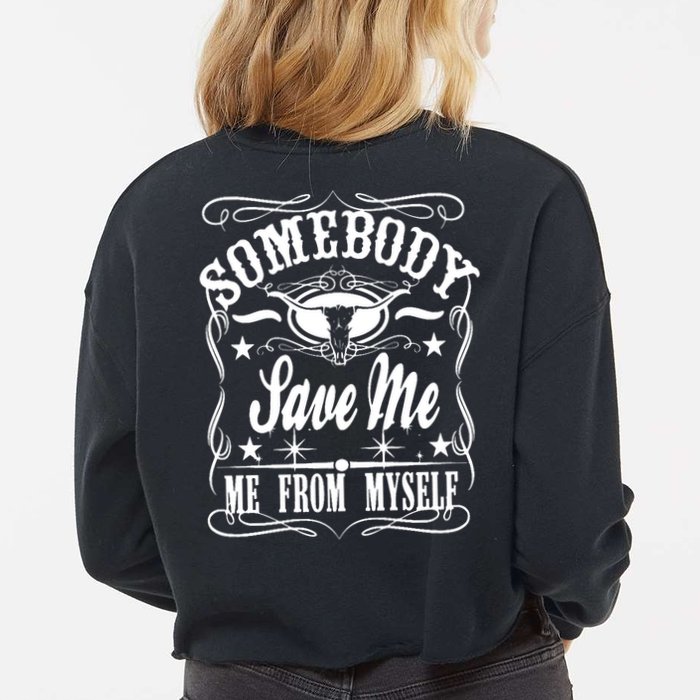 Somebody Save Me From Myself Country Music Front & Back Cropped Pullover Crew