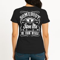 Somebody Save Me From Myself Country Music Front & Back Womens T-Shirt