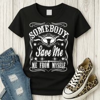 Somebody Save Me From Myself Country Music Front & Back Womens T-Shirt
