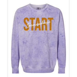 Start Somewhere Motivation Quote Colorblast Crewneck Sweatshirt