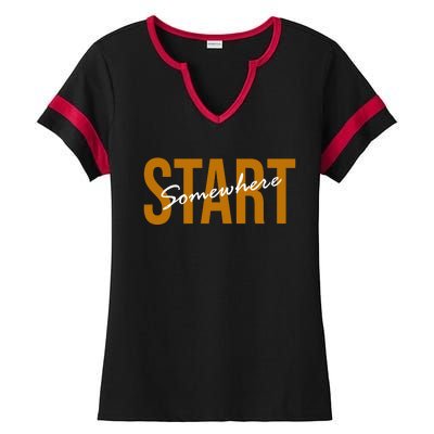 Start Somewhere Motivation Quote Ladies Halftime Notch Neck Tee