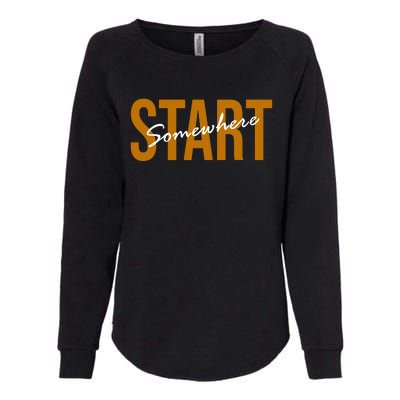 Start Somewhere Motivation Quote Womens California Wash Sweatshirt