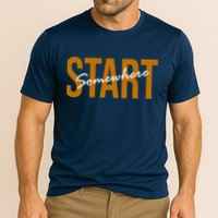 Start Somewhere Motivation Quote Performance Shirt