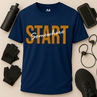 Start Somewhere Motivation Quote Performance Shirt