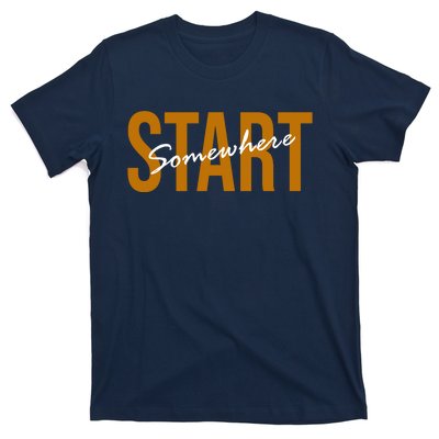 Start Somewhere Motivation Quote T-Shirt