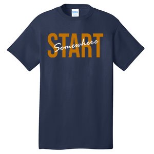 Start Somewhere Motivation Quote Tall T-Shirt