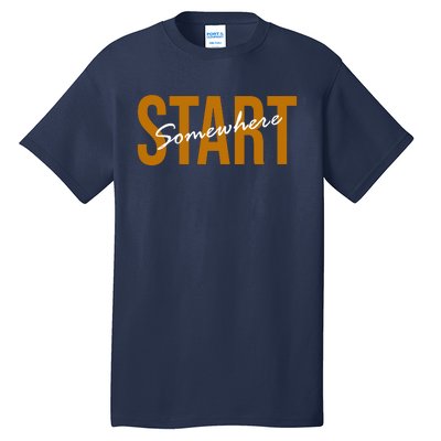 Start Somewhere Motivation Quote Tall T-Shirt