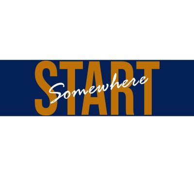 Start Somewhere Motivation Quote Bumper Sticker