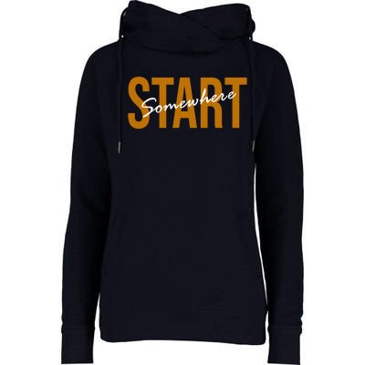 Start Somewhere Motivation Quote Womens Funnel Neck Pullover Hood