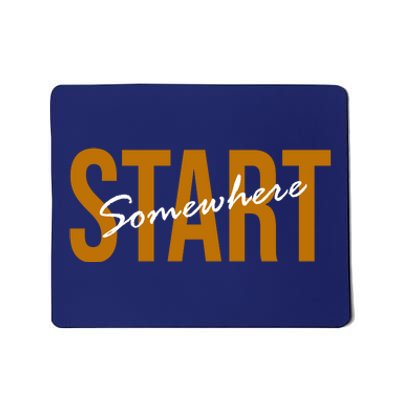 Start Somewhere Motivation Quote Mousepad