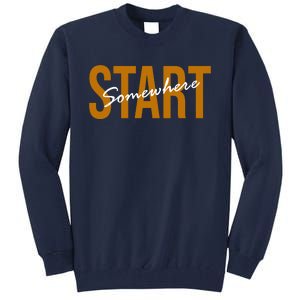 Start Somewhere Motivation Quote Tall Sweatshirt