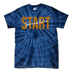 Start Somewhere Motivation Quote Tie-Dye T-Shirt