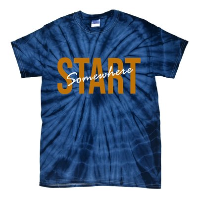 Start Somewhere Motivation Quote Tie-Dye T-Shirt