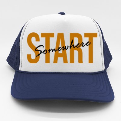 Start Somewhere Motivation Quote Trucker Hat