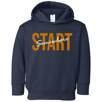 Start Somewhere Motivation Quote Toddler Hoodie