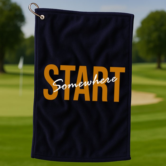 Start Somewhere Motivation Quote Golf Towel