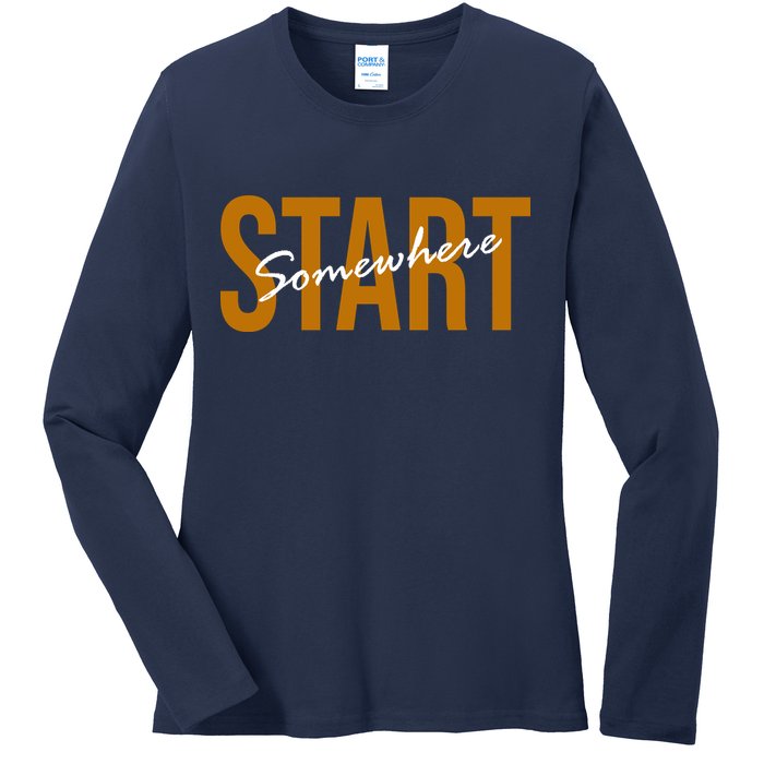 Start Somewhere Motivation Quote Ladies Long Sleeve Shirt