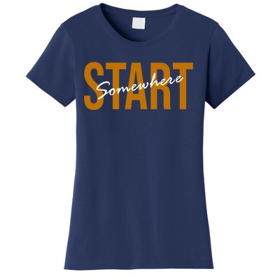 Start Somewhere Motivation Quote Women's T-Shirt