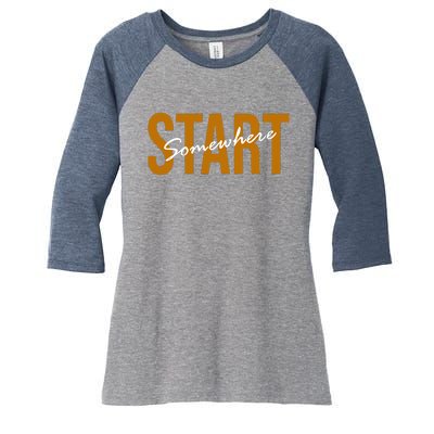 Start Somewhere Motivation Quote Women's Tri-Blend 3/4-Sleeve Raglan Shirt