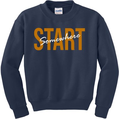 Start Somewhere Motivation Quote Kids Sweatshirt