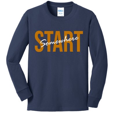Start Somewhere Motivation Quote Kids Long Sleeve Shirt