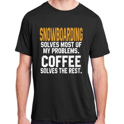 Snowboarding Solves My Problems Coffee Mountain Skiing Mom Gift Adult ChromaSoft Performance T-Shirt