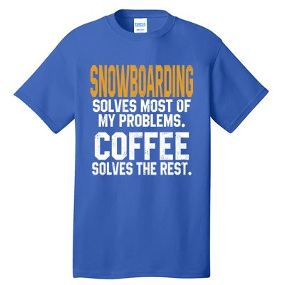 Snowboarding Solves My Problems Coffee Mountain Skiing Mom Gift Tall T-Shirt