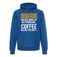 Snowboarding Solves My Problems Coffee Mountain Skiing Mom Gift Premium Hoodie