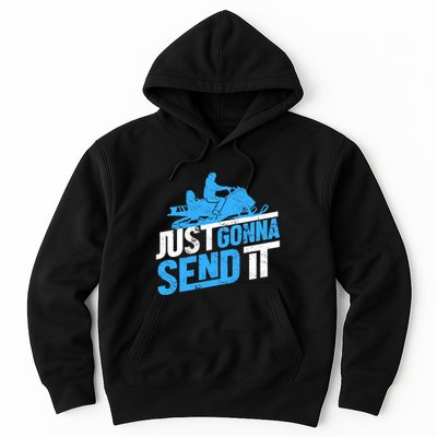 Snowmobiling Snow Machine Snowmobile - Just Gonna Send It Hoodie