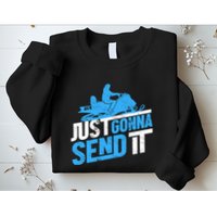 Snowmobiling Snow Machine Snowmobile - Just Gonna Send It Sweatshirt