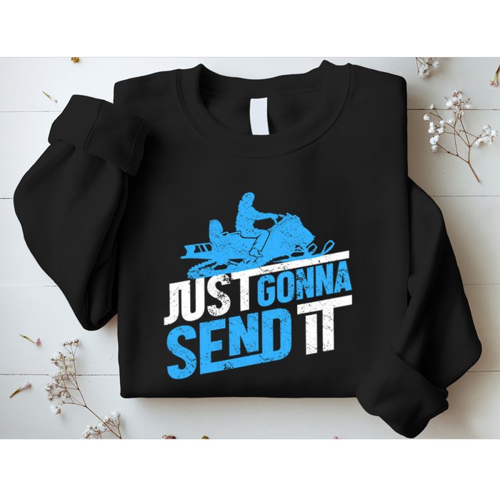 Snowmobiling Snow Machine Snowmobile - Just Gonna Send It Sweatshirt