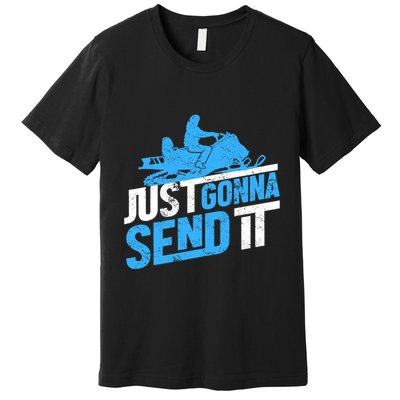 Snowmobiling Snow Machine Snowmobile - Just Gonna Send It Premium T-Shirt
