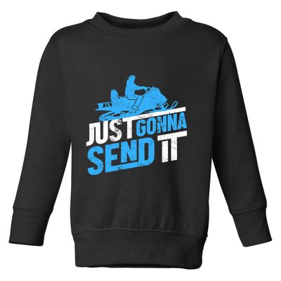 Snowmobiling Snow Machine Snowmobile - Just Gonna Send It Toddler Sweatshirt