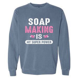 Super Soap Maker Soapmaker Soapmaking Soap Making Power Great Gift Garment-Dyed Sweatshirt