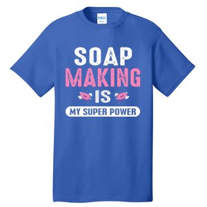 Super Soap Maker Soapmaker Soapmaking Soap Making Power Great Gift Tall T-Shirt