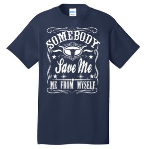 Somebody Save Me From Myself Country Music Tall T-Shirt