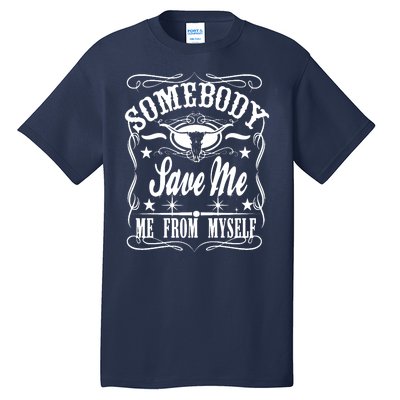 Somebody Save Me From Myself Country Music Tall T-Shirt