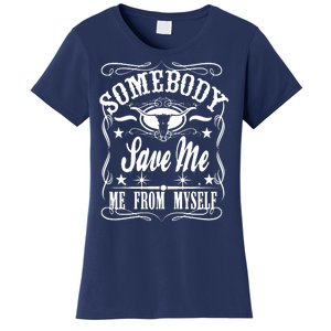 Somebody Save Me From Myself Country Music Women's T-Shirt