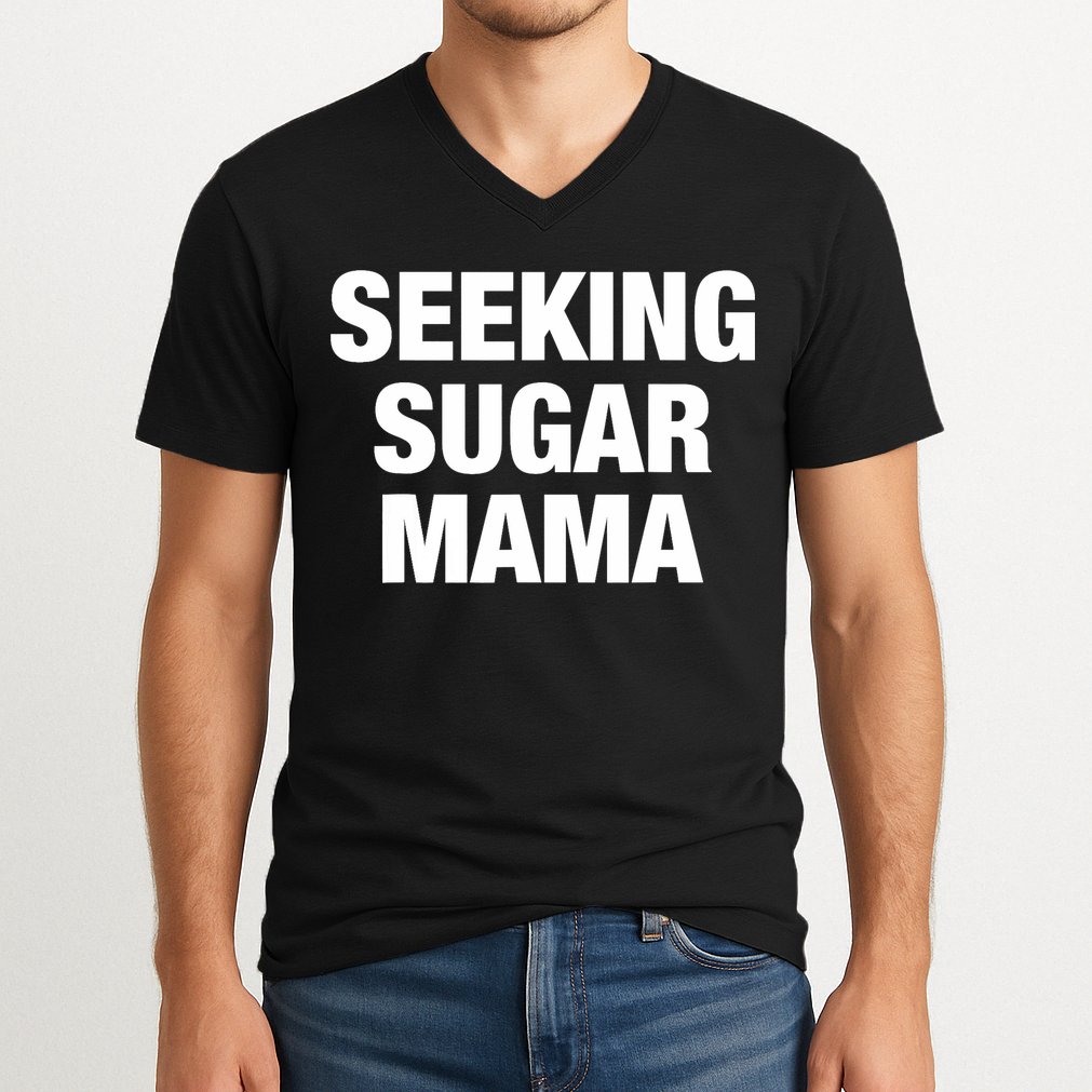 Seeking Sugar Mama Mother's Day Funny V-Neck T-Shirt
