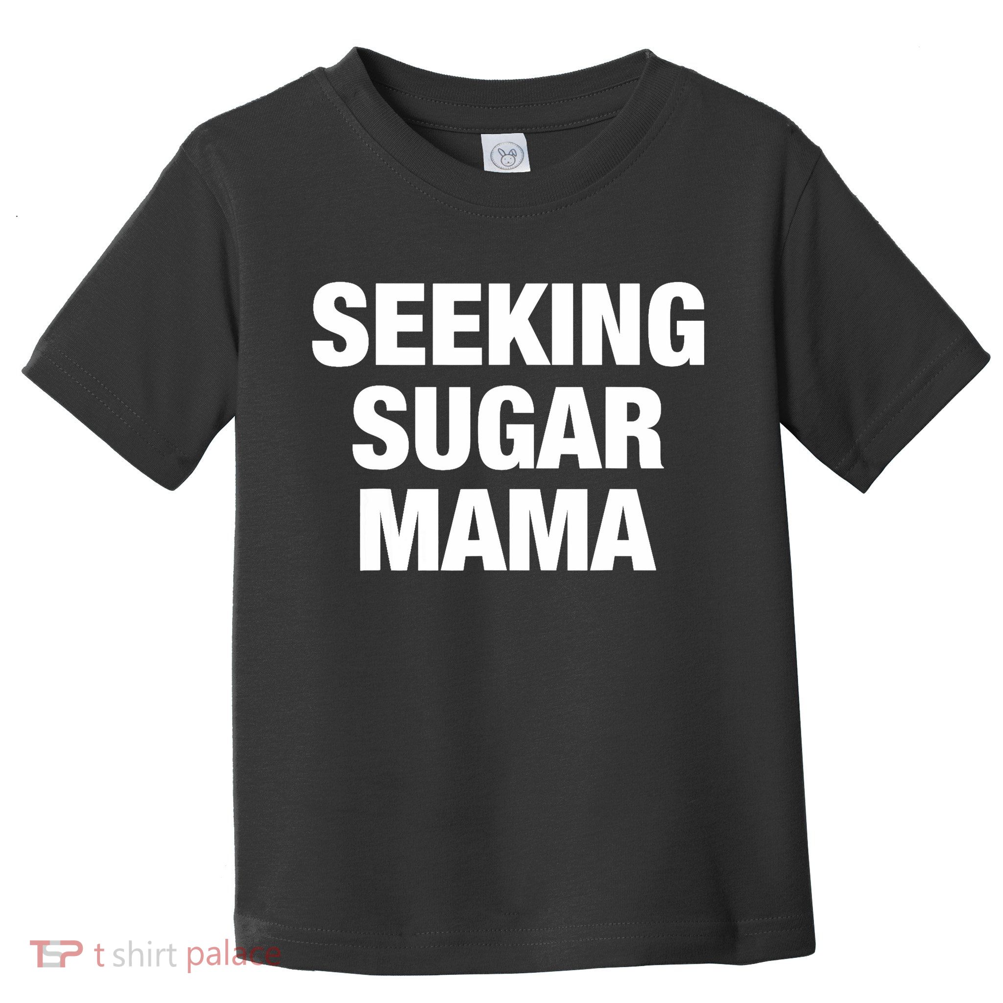 Seeking Sugar Mama Mother's Day Funny Toddler T-Shirt