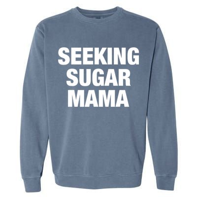 Seeking Sugar Mama Mother's Day Funny Garment-Dyed Sweatshirt