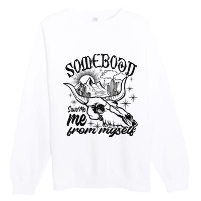 Somebody Save Me From Myself Save Me Premium Crewneck Sweatshirt