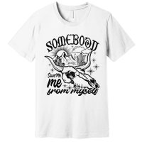 Somebody Save Me From Myself Save Me Premium T-Shirt