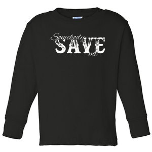 Somebody Save Me Country Music Toddler Long Sleeve Shirt